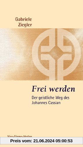 Frei werden: Der geistliche Weg des Johannes Cassian - Münsterschwarzacher Kleinschriften Band 178